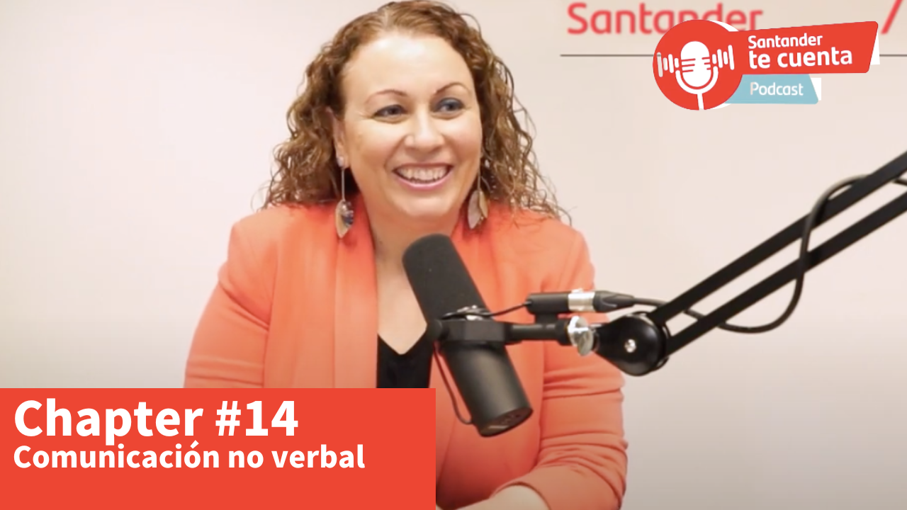 Todo lo que podemos decir sin palabras, con Marta Gallardo, del equipo de comunicación externa de Banco Santander, y Sonia El Hakim, Presidenta de la Asociación Española de Comunicación No Verbal.